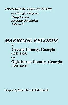 Historical Collections of the Georgia Chapters Daughters of the American Revolution (Historické sborníky dcer americké revoluce z Georgie). Svazek 5: Sňatky z okresu Greene, Georgia (1787-1875) a Oglet - Historical Collections of the Georgia Chapters Daughters of the American Revolution. Vol. 5: Marriages of Greene County, Georgia (1787-1875) and Oglet