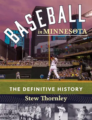 Baseball v Minnesotě: V Minnesotě: historie Minnesoty: rozhodující dějiny - Baseball in Minnesota: The Definitive History