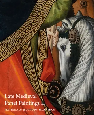 Pozdně středověké deskové malby. Svazek 1: Metody, materiály a významy - Late Medieval Panel Paintings. Volume 1: Methods, Materials and Meanings