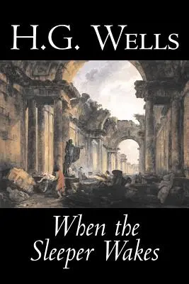 Až se spánek probudí by H. G. Wells, Science fiction, Klasika, Literatura - When the Sleeper Wakes by H. G. Wells, Science Fiction, Classics, Literary