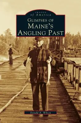 Záblesky rybářské minulosti státu Maine - Glimpses of Maine's Angling Past