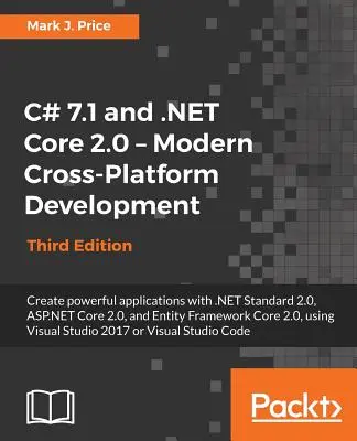 C# 7.1 a .NET Core 2.0 - Moderní multiplatformní vývoj - třetí vydání: Vytvářejte výkonné aplikace pomocí standardů .NET 2.0, ASP.NET Core 2.0 a dalších. - C# 7.1 and .NET Core 2.0 - Modern Cross-Platform Development - Third Edition: Create powerful applications with .NET Standard 2.0, ASP.NET Core 2.0, a