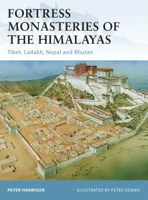Pevnostní kláštery v Himálaji: Tibet, Ladakh, Nepál a Bhútán: Himálajské hory: Tibet, Ladakh, Nepál a Bhútán - Fortress Monasteries of the Himalayas: Tibet, Ladakh, Nepal and Bhutan