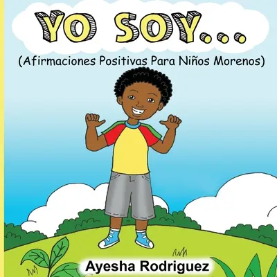 Yo Soy...: Jsme já: Afirmaciones Positivas Para Nios Morenos. - Yo Soy...: Afirmaciones Positivas Para Nios Morenos