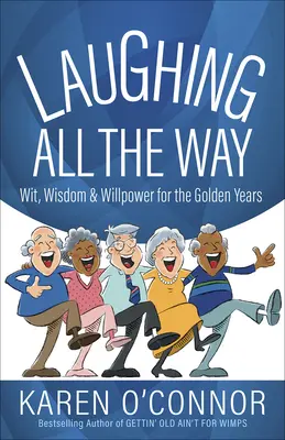 Smějeme se na celé kolo: Vtip, moudrost a síla vůle pro zlatá léta - Laughing All the Way: Wit, Wisdom, and Willpower for the Golden Years