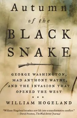Podzim černého hada: George Washington, šílený Anthony Wayne a invaze, která otevřela Západ. - Autumn of the Black Snake: George Washington, Mad Anthony Wayne, and the Invasion That Opened the West