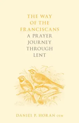Cesta františkánů: Modlitební cesta postní dobou - The Way of the Franciscans: A Prayer Journey through Lent