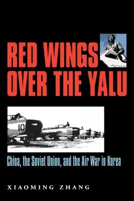 Rudá křídla nad Jalu: Čína, Sovětský svaz a letecká válka v Koreji. - Red Wings Over the Yalu: China, the Soviet Union, and the Air War in Korea