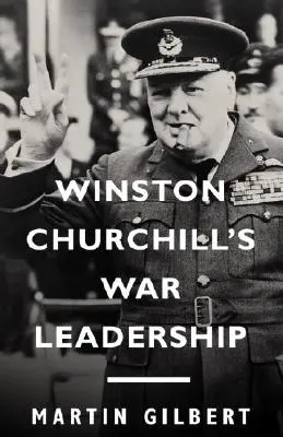 Válečné vůdcovství Winstona Churchilla - Winston Churchill's War Leadership