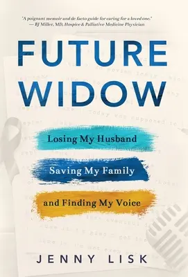 Budoucí vdova: Ztráta manžela, záchrana rodiny a nalezení hlasu - Future Widow: Losing My Husband, Saving My Family, and Finding My Voice