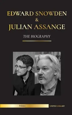 Edward Snowden a Julian Assange: Životopis - Trvalé záznamy whistleblowerů NSA a WikiLeaks - Edward Snowden & Julian Assange: The Biography - The Permanent Records of the Whistleblowers of the NSA and WikiLeaks