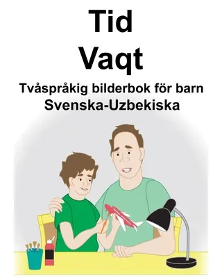 Švédsko-uzbecký čas/Vaqt Dvojjazyčná obrázková kniha pro děti - Svenska-Uzbekiska Tid/Vaqt Tvsprkig bilderbok fr barn