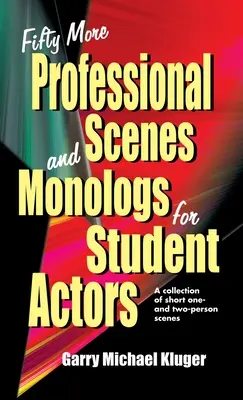 Padesát dalších profesionálních scén a monologů pro studenty herectví: Sbírka krátkých scének pro jednu a dvě osoby - Fifty More Professional Scenes and Monologs for Student Actors: A Collection of Short One-And Two-Person Scenes