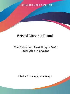 Bristolský zednářský rituál: Nejstarší a nejunikátnější řemeslný rituál používaný v Anglii - Bristol Masonic Ritual: The Oldest and Most Unique Craft Ritual Used in England