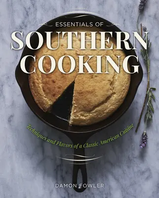 Základy jižanské kuchyně: Jižní kuchyně: techniky a chutě klasické americké kuchyně - Essentials of Southern Cooking: Techniques and Flavors of a Classic American Cuisine