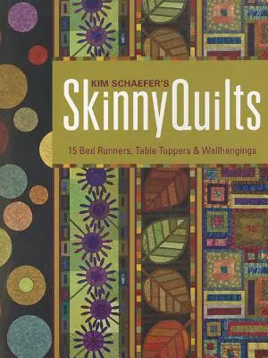Kim Schaefer's Skinny Quilts (Hubené deky Kim Schaeferové): 15 přehozů přes postel, stolní pokrývky a závěsy na zeď [se vzory] [se vzory]. - Kim Schaefer's Skinny Quilts: 15 Bed Runners, Table Toppers & Wallhangings [With Pattern(s)] [With Pattern(s)]