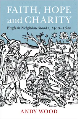 Víra, naděje a dobročinnost: Anglické čtvrti, 1500-1640 - Faith, Hope and Charity: English Neighbourhoods, 1500-1640
