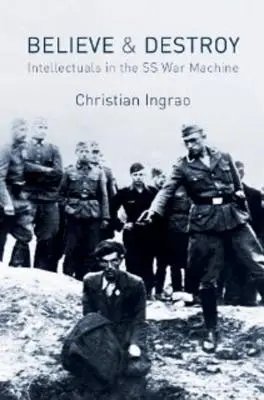 Věřit a ničit: Intelektuálové ve válečné mašinérii SS - Believe and Destroy: Intellectuals in the SS War Machine