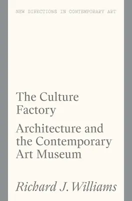 Továrna na kulturu: Architektura a muzeum současného umění - The Culture Factory: Architecture and the Contemporary Art Museum