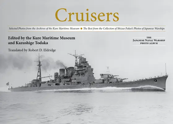 Křižníky: Vybrané fotografie z archivu Námořního muzea v Kure to nejlepší ze sbírky fotografií Shizuo Fukuiho. - Cruisers: Selected Photos from the Archives of the Kure Maritime Museum the Best from the Collection of Shizuo Fukui's Photos of