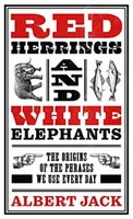Červené slony a bílí sloni - Původ frází, které používáme každý den - Red Herrings And White Elephants - The Origins of the Phrases We Use Every Day