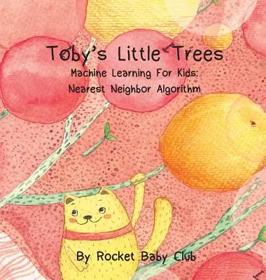 Tobyho stromky: Strojové učení pro děti: Algoritmus nejbližšího souseda - Toby's Little Trees: Machine Learning For Kids: Nearest Neighbor Algorithm