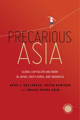 Nejistá Asie: Globální kapitalismus a práce v Japonsku, Jižní Koreji a Indonésii - Precarious Asia: Global Capitalism and Work in Japan, South Korea, and Indonesia