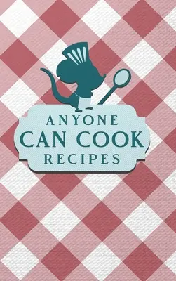 Recepty, které zvládne uvařit každý - Anyone Can Cook Recipes