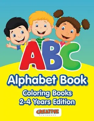 Abeceda ABC - Omalovánky pro děti od 2 do 4 let - vydání - ABC Alphabet Book - Coloring Books 2-4 Years Edition