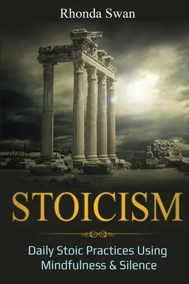 Stoicismus: Každodenní stoická cvičení s využitím všímavosti a ticha. - Stoicism: Daily Stoic Practices Using Mindfulness & Silence