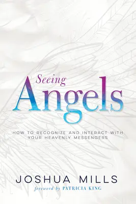 Vidět anděly: Jak rozpoznávat své nebeské posly a komunikovat s nimi. - Seeing Angels: How to Recognize and Interact with Your Heavenly Messengers
