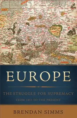Evropa: Boj o nadvládu od roku 1453 do současnosti - Europe: The Struggle for Supremacy, from 1453 to the Present