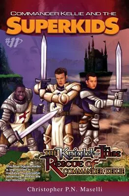 (Velitel Kellie a dobrodružství superdětí #11) záchrana rytířského času velitele Kellieho - (commander Kellie and the Superkids' Adventures #11) the Knight-Time Rescue of Commander Kellie