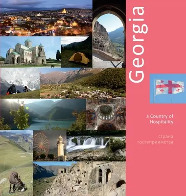 Gruzie: Země pohostinnosti: Gruzie: Cestovatelský fotografický zážitek - Georgia: A Country of Hospitality: A Photo Travel Experience