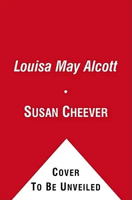 Louisa May Alcottová: Osobní životopis - Louisa May Alcott: A Personal Biography