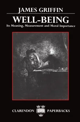 Well-Being: O blahobytu: jeho význam, měření a morální důležitost - Well-Being: Its Meaning, Measurement, and Moral Importance