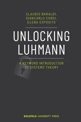 Odemykání Luhmanna: Úvod do teorie systémů podle klíčových slov - Unlocking Luhmann: A Keyword Introduction to Systems Theory