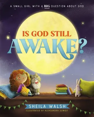 Je Bůh ještě vzhůru?: Malá dívka s velkou otázkou o Bohu - Is God Still Awake?: A Small Girl with a Big Question about God