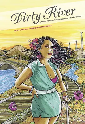 Špinavá řeka: A Queer Femme of Color Dreaming Her Way Home (Barevná queer žena snící o cestě domů) - Dirty River: A Queer Femme of Color Dreaming Her Way Home