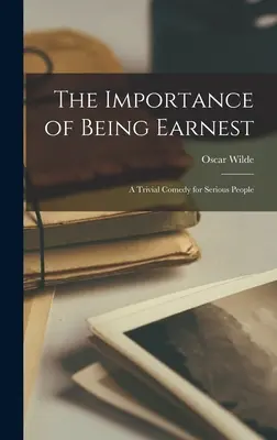 Jak je důležité míti Earnesta: triviální komedie pro vážné lidi - The Importance of Being Earnest: a Trivial Comedy for Serious People