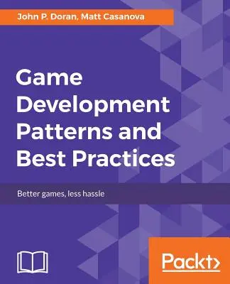 Vzory a osvědčené postupy při vývoji her - Game Development Patterns and Best Practices