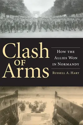 Střet zbraní: Jak spojenci zvítězili v Normandii - Clash of Arms: How the Allies Won in Normandy