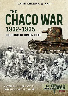 Válka v Chaku 1932-1935: Boje v zeleném pekle - The Chaco War, 1932-1935: Fighting in Green Hell
