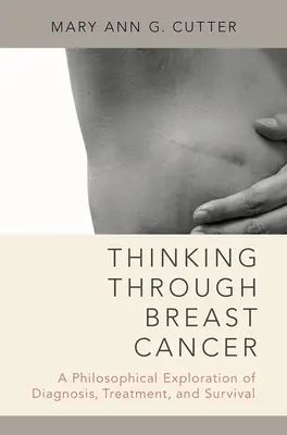 Přemýšlení o rakovině prsu: Filozofické zkoumání diagnózy, léčby a přežití - Thinking Through Breast Cancer: A Philosophical Exploration of Diagnosis, Treatment, and Survival