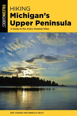 Pěší turistika na Horním poloostrově Michiganu: Průvodce po nejlepších túrách v oblasti - Hiking Michigan's Upper Peninsula: A Guide to the Area's Greatest Hikes