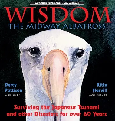Moudrost, midwayský albatros: Přežít japonskou tsunami a další katastrofy po více než 60 let - Wisdom, the Midway Albatross: Surviving the Japanese Tsunami and Other Disasters for Over 60 Years