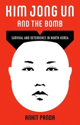 Kim Čong-un a bomba: Přežití a odstrašení v Severní Koreji - Kim Jong Un and the Bomb: Survival and Deterrence in North Korea
