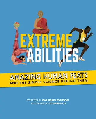 Extrémní schopnosti: Úžasné lidské výkony a jednoduchá věda, která za nimi stojí - Extreme Abilities: Amazing Human Feats and the Simple Science Behind Them