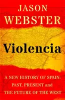 Violencia - Nové dějiny Španělska: Nová kniha o Španělsku - minulost, současnost a budoucnost Západu - Violencia - A New History of Spain: Past, Present and the Future of the West