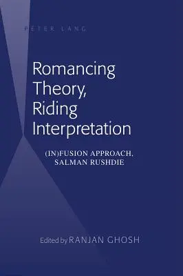 Romantická teorie, jezdecká interpretace: (ne)fúzní přístup, Salman Rushdie - Romancing Theory, Riding Interpretation: (In)Fusion Approach, Salman Rushdie